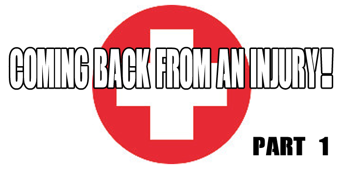 Coming Back From An Injury: Part #1